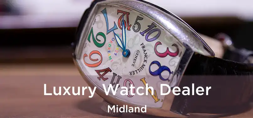 Luxury Watch Dealer Midland